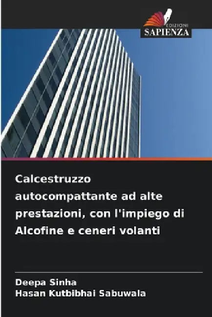 Calcestruzzo autocompattante ad alte prestazioni, con l'impiego di Alcofine e ceneri volanti by Deepa Sinha, Hasan Kutbibhai Sabuwala