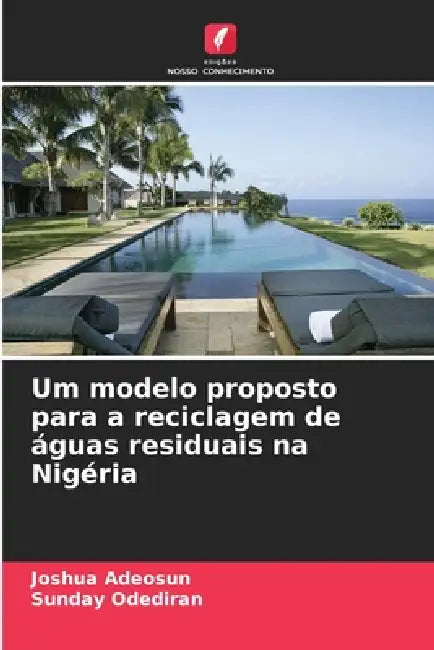Um modelo proposto para a reciclagem de águas residuais na Nigéria by Joshua Adeosun, Sunday Odediran