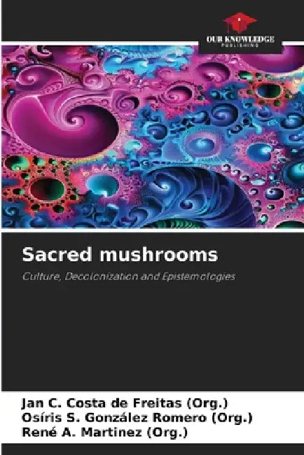 Sacred mushrooms by Jan C. Costa de Freitas (Org )., Osíris S. González Romero (Org )., René A. Martinez (Org ).