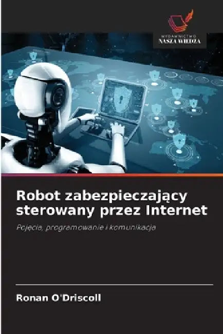 Robot zabezpieczający sterowany przez Internet by Ronan O'Driscoll