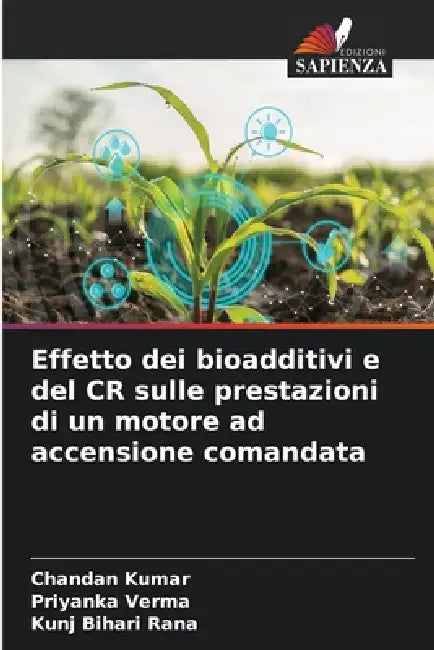 Effetto dei bioadditivi e del CR sulle prestazioni di un motore ad accensione comandata by Chandan Kumar, Priyanka Verma, Kunj Bihari Rana