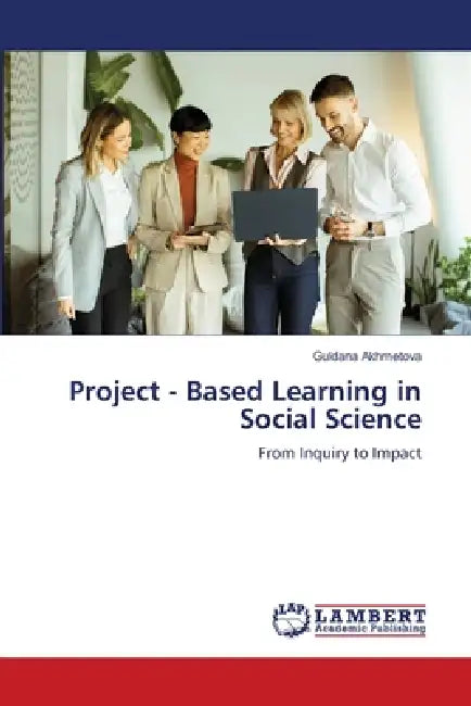 Project - Based Learning in Social Science by Guldana Akhmetova
