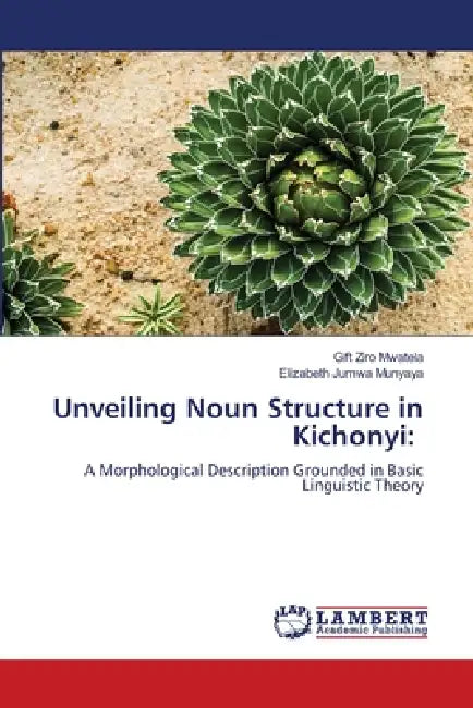 Unveiling Noun Structure in Kichonyi by Gift Ziro Mwatela, Elizabeth Jumwa Munyaya