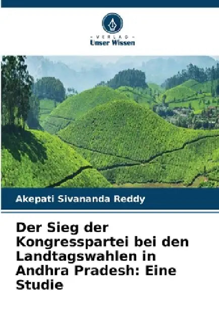 Der Sieg der Kongresspartei bei den Landtagswahlen in Andhra Pradesh: Eine Studie by Akepati Sivananda Reddy