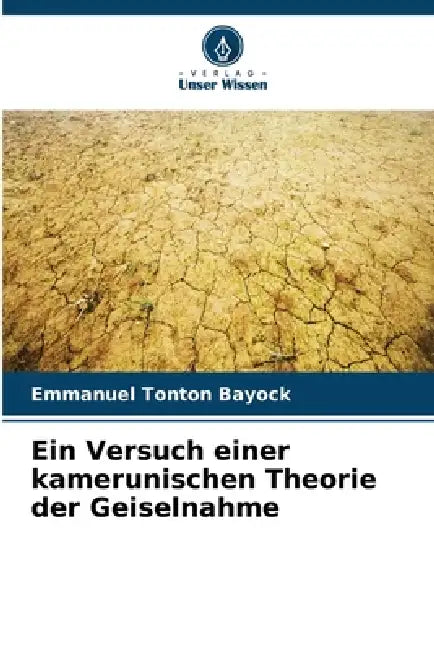 Ein Versuch einer kamerunischen Theorie der Geiselnahme by Emmanuel Tonton Bayock