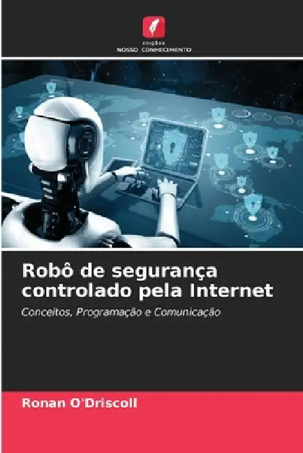 Robô de segurança controlado pela Internet by Ronan O'Driscoll