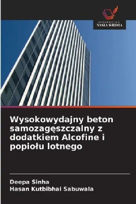 Wysokowydajny beton samozagęszczalny z dodatkiem Alcofine i popiolu lotnego by Deepa Sinha, Hasan Kutbibhai Sabuwala