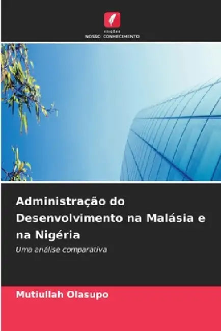 Administração do Desenvolvimento na Malásia e na Nigéria by Mutiullah Olasupo