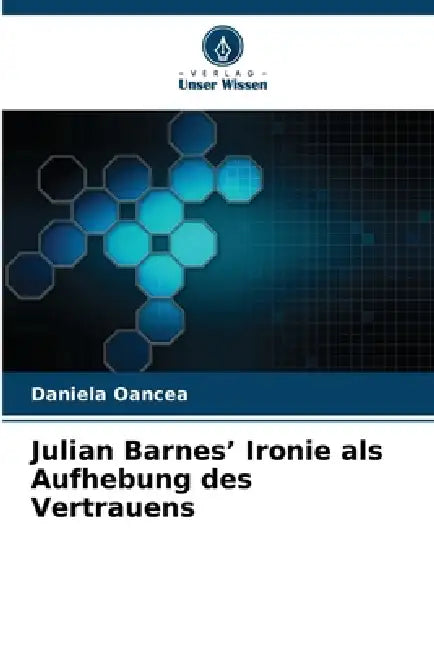 Julian Barnes' Ironie als Aufhebung des Vertrauens by Daniela Oancea