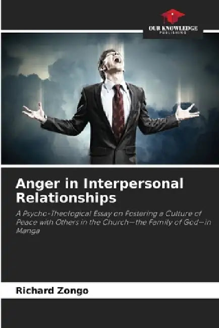 Anger in Interpersonal Relationships by Richard Zongo