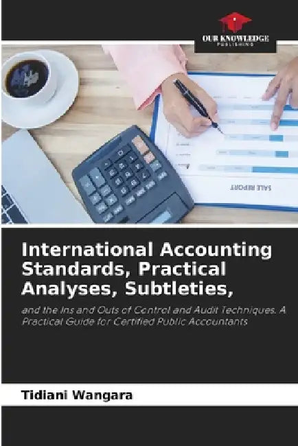 International Accounting Standards, Practical Analyses, Subtleties, by Tidiani Wangara