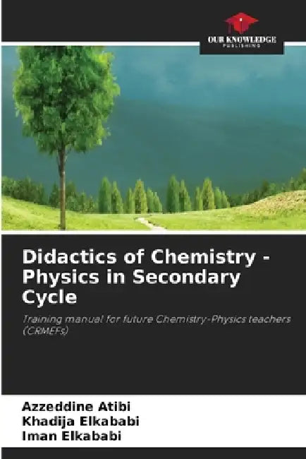 Didactics of Chemistry - Physics in Secondary Cycle by Azzeddine Atibi, Khadija Elkababi, Iman Elkababi