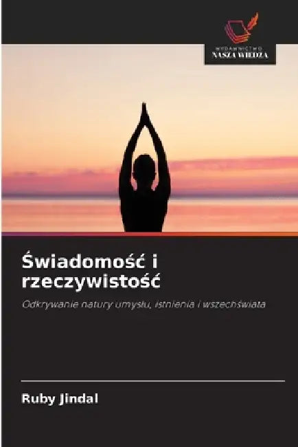 Świadomośc i rzeczywistośc by Ruby Jindal