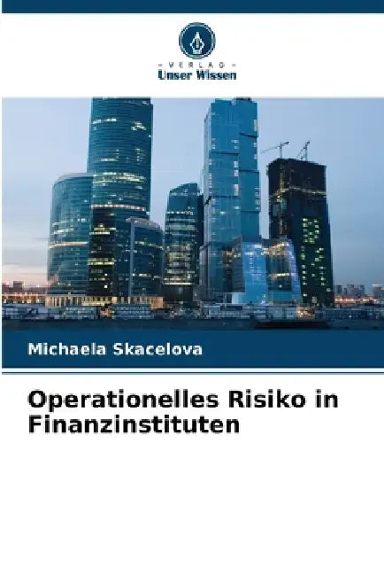 Operationelles Risiko in Finanzinstituten by Michaela Skacelova