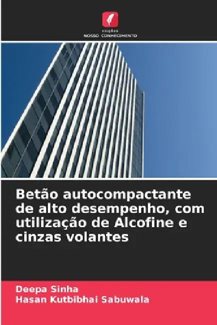 Betão autocompactante de alto desempenho, com utilização de Alcofine e cinzas volantes by Deepa Sinha, Hasan Kutbibhai Sabuwala