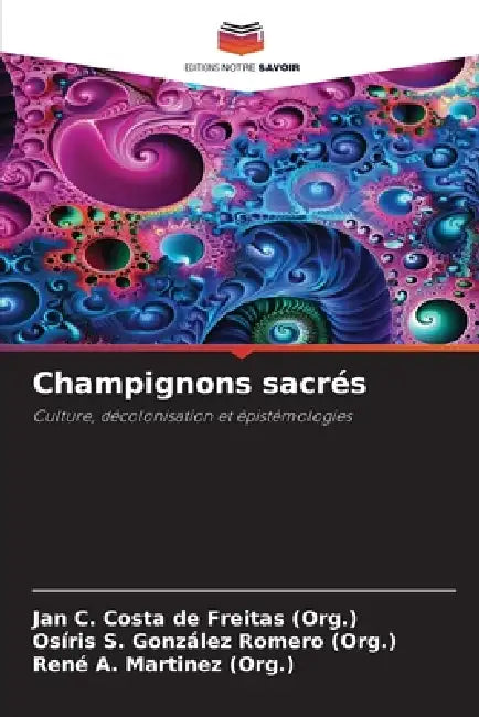 Champignons sacrés by Jan C. Costa de Freitas (Org )., Osíris S. González Romero (Org )., René A. Martinez (Org ).