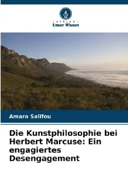 Die Kunstphilosophie bei Herbert Marcuse: Ein engagiertes Desengagement by Amara Salifou