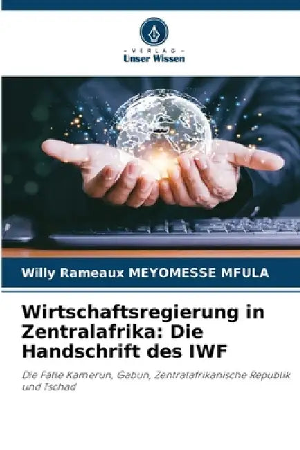 Wirtschaftsregierung in Zentralafrika: Die Handschrift des IWF by Willy Rameaux Meyomesse Mfula