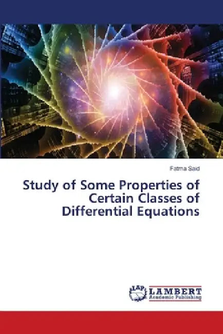 Study of Some Properties of Certain Classes of Differential Equations by Fatma Saïd