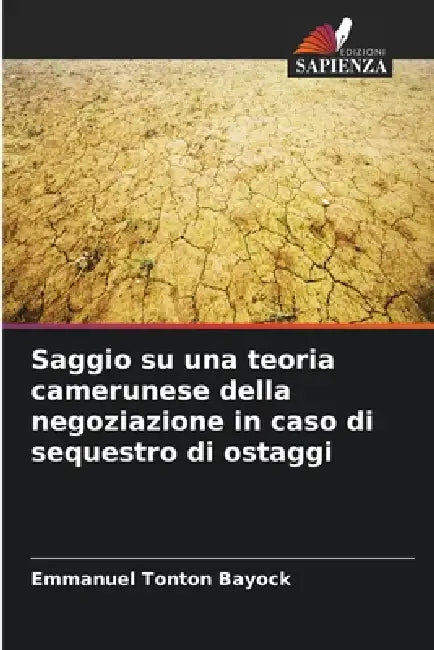 Saggio su una teoria camerunese della negoziazione in caso di sequestro di ostaggi by Emmanuel Tonton Bayock