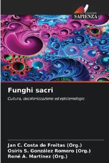 Funghi sacri by Jan C. Costa de Freitas (Org )., Osíris S. González Romero (Org )., René A. Martinez (Org ).