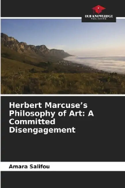 Herbert Marcuse's Philosophy of Art: A Committed Disengagement by Amara Salifou
