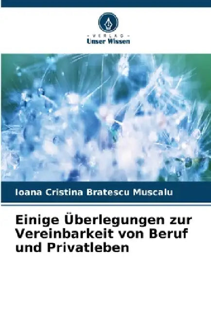 Einige Überlegungen zur Vereinbarkeit von Beruf und Privatleben by Ioana Cristina Bratescu Muscalu