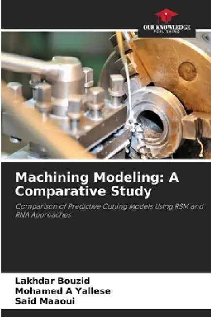 Machining Modeling: A Comparative Study by Lakhdar Bouzid, Mohamed A. Yallese, Said Maaoui