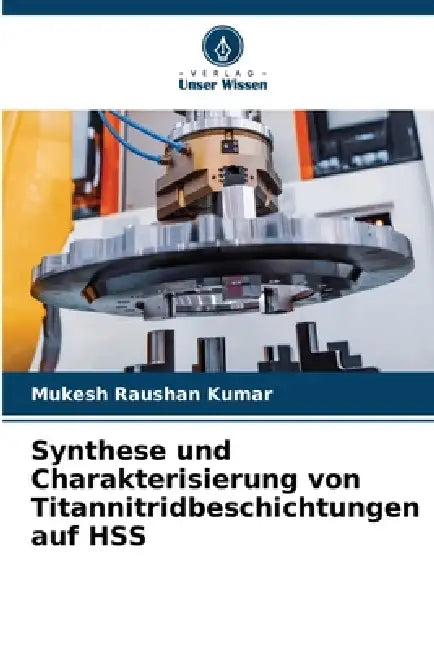 Synthese und Charakterisierung von Titannitridbeschichtungen auf HSS by Mukesh Raushan Kumar