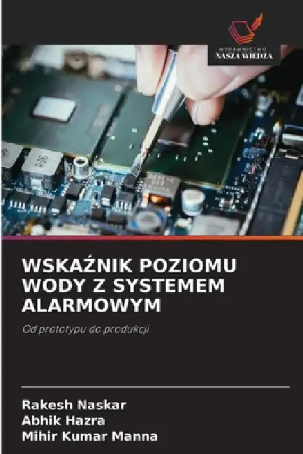 WskaŹnik Poziomu Wody Z Systemem Alarmowym by Rakesh Naskar, Abhik Hazra, Mihir Kumar Manna