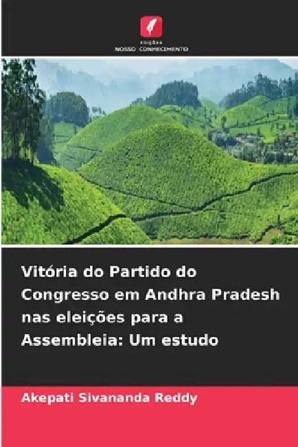 Vitória do Partido do Congresso em Andhra Pradesh nas eleições para a Assembleia: Um estudo by Akepati Sivananda Reddy