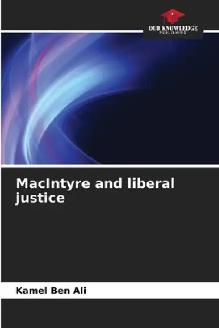 MacIntyre and liberal justice by Kamel Ben Ali