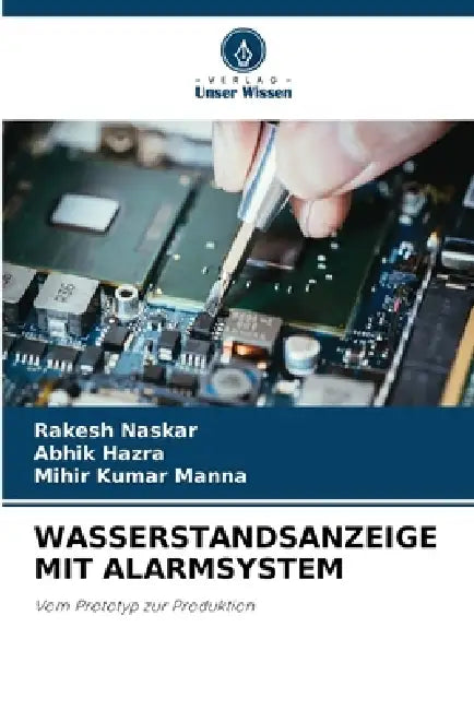 Wasserstandsanzeige Mit Alarmsystem by Rakesh Naskar, Abhik Hazra, Mihir Kumar Manna