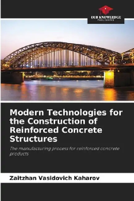 Modern Technologies for the Construction of Reinforced Concrete Structures by Zaitzhan Vasidovich Kaharov