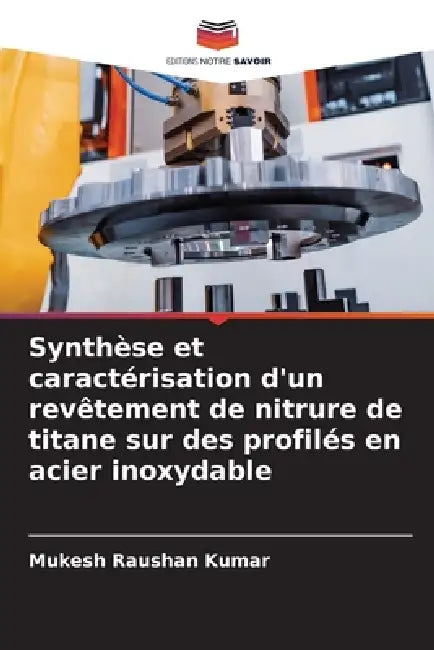 Synthèse et caractérisation d'un revêtement de nitrure de titane sur des profilés en acier inoxydable by Mukesh Raushan Kumar