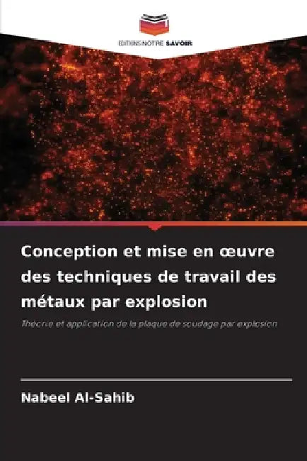Conception et mise en oeuvre des techniques de travail des métaux par explosion by Nabeel Al-Sahib