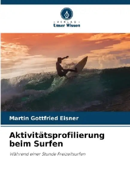 Aktivitätsprofilierung beim Surfen by Martin Gottfried Eisner