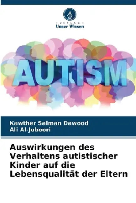 Auswirkungen des Verhaltens autistischer Kinder auf die Lebensqualität der Eltern by Kawther Salman Dawood, Ali Al-Juboori