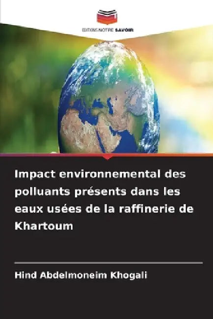 Impact environnemental des polluants présents dans les eaux usées de la raffinerie de Khartoum by Hind Abdelmoneim Khogali