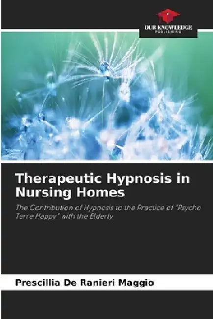 Therapeutic Hypnosis in Nursing Homes by Prescillia de Ranieri Maggio