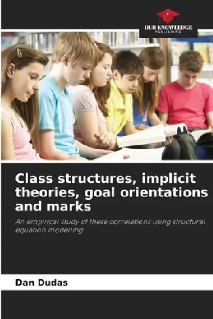 Class structures, implicit theories, goal orientations and marks by Dan Dudas