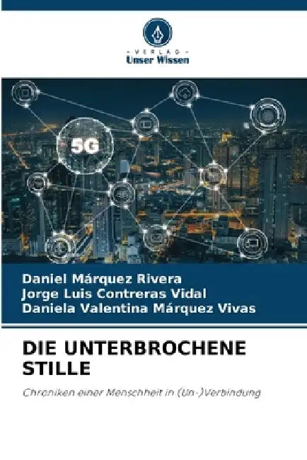 Die Unterbrochene Stille by Daniel Márquez Rivera, Jorge Luis Contreras Vidal, Daniela Valentina Márquez Vivas