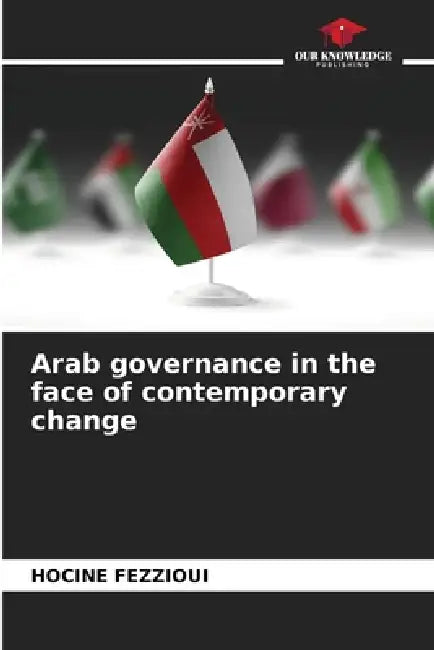 Arab governance in the face of contemporary change by Hocine Fezzioui
