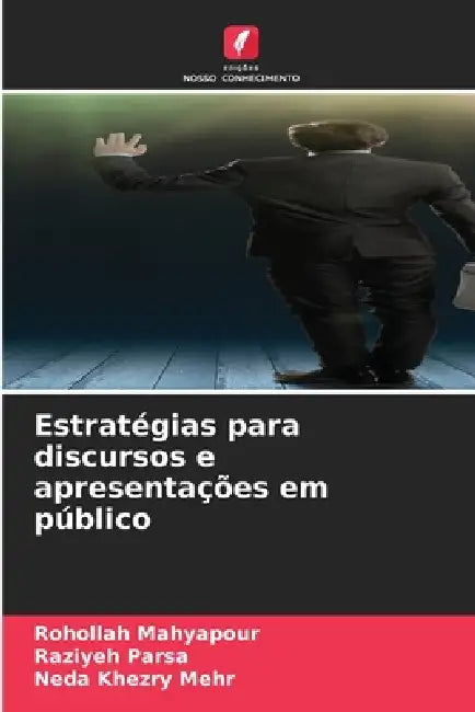 Estratégias para discursos e apresentações em público by Rohollah Mahyapour, Raziyeh Parsa, Neda Khezry Mehr