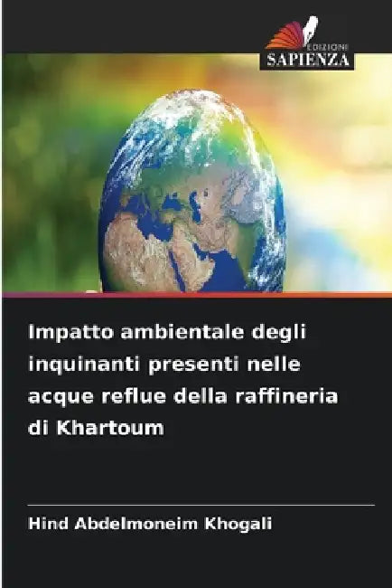 Impatto ambientale degli inquinanti presenti nelle acque reflue della raffineria di Khartoum by Hind Abdelmoneim Khogali