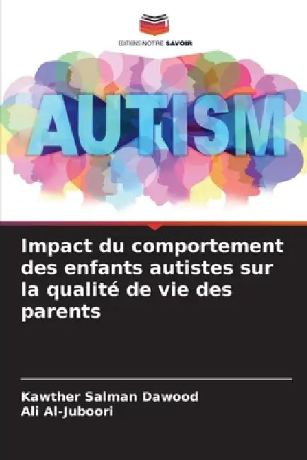 Impact du comportement des enfants autistes sur la qualité de vie des parents by Kawther Salman Dawood, Ali Al-Juboori