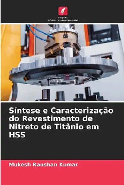 Síntese e Caracterização do Revestimento de Nitreto de Titânio em HSS by Mukesh Raushan Kumar