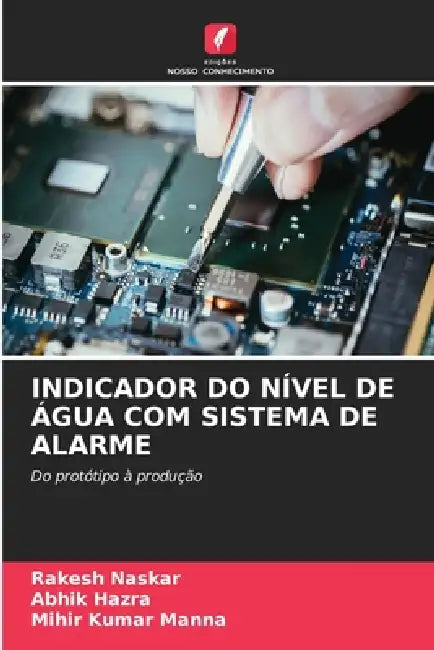 Indicador Do Nível de Água Com Sistema de Alarme by Rakesh Naskar, Abhik Hazra, Mihir Kumar Manna