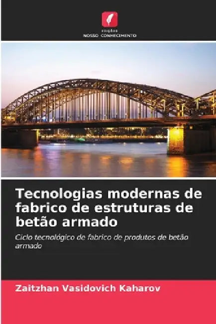 Tecnologias modernas de fabrico de estruturas de betão armado by Zaitzhan Vasidovich Kaharov