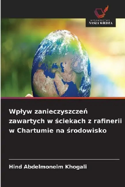 Wplyw zanieczyszczeń zawartych w ściekach z rafinerii w Chartumie na środowisko by Hind Abdelmoneim Khogali